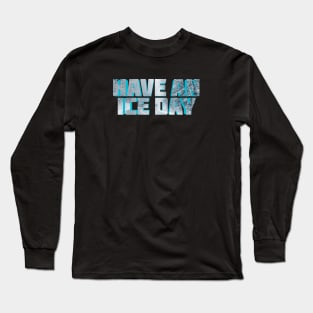 Have An Ice Day Long Sleeve T-Shirt
